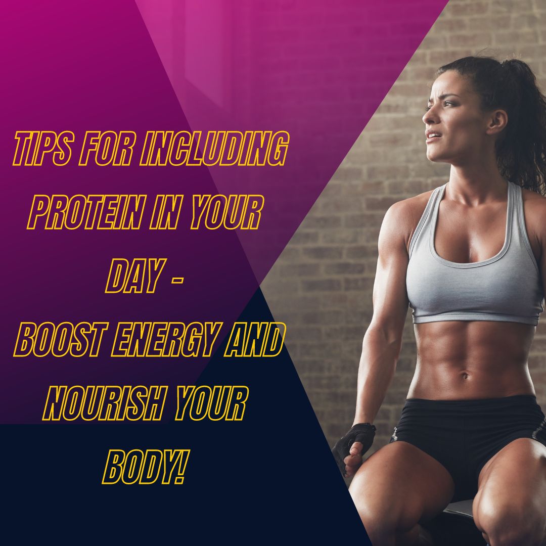 Tips for Including Protein in Your Day - Boost Energy and Nourish Your Body!