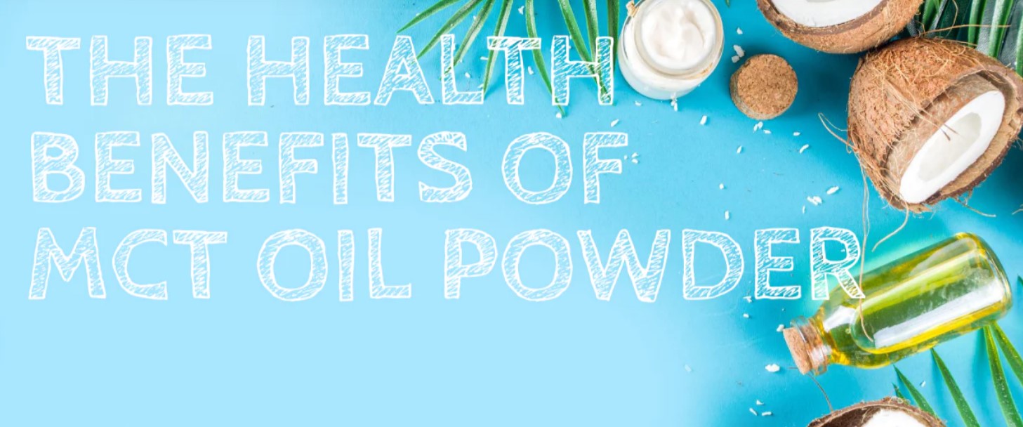 Health benefits of MCT Oil Powder - empower your body and mind